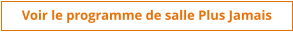 Voir le programme de salle Plus Jamais