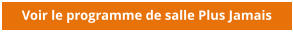 Voir le programme de salle Plus Jamais